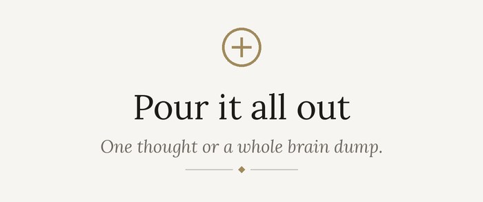 Pour it all out: one thought or a whole brain dump