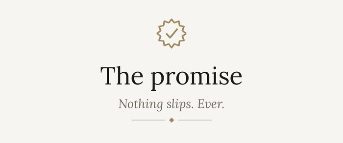 The promise: nothing slips